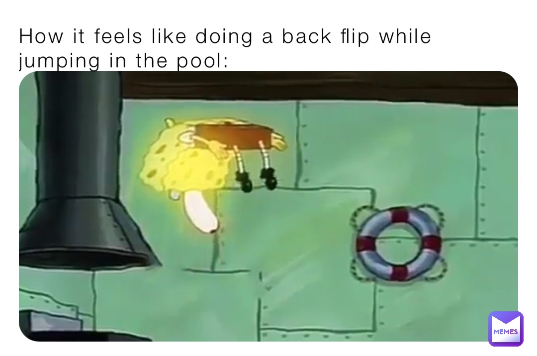 How it feels like doing a back flip while jumping in the pool: