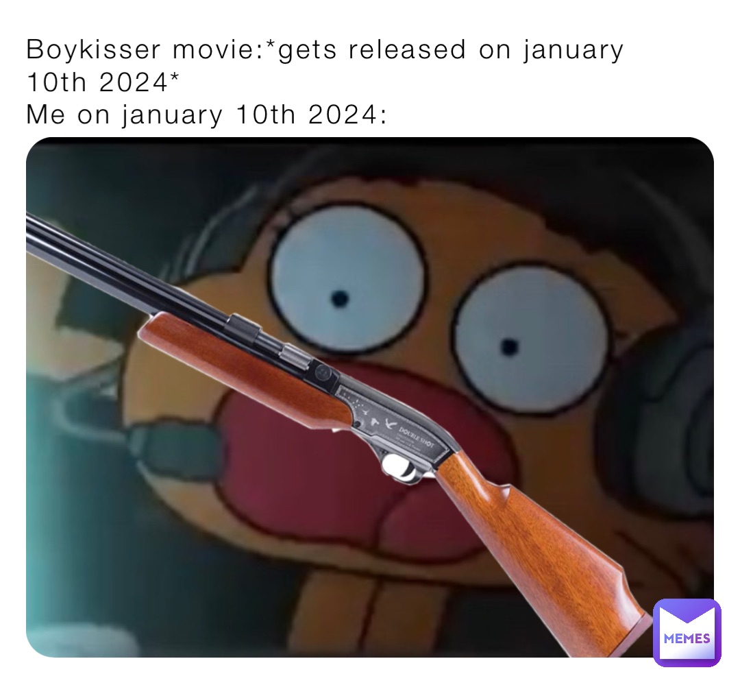 Boykisser movie:*gets released on january 10th 2024*
Me on january 10th 2024:
