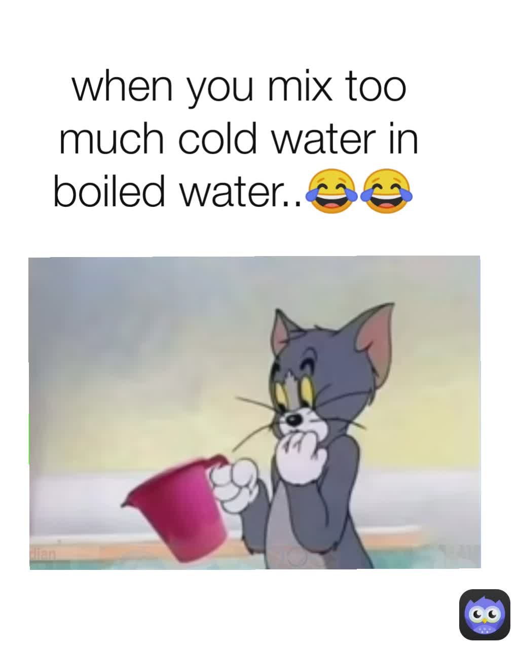 when you mix too much cold water in boiled water..😂😂 