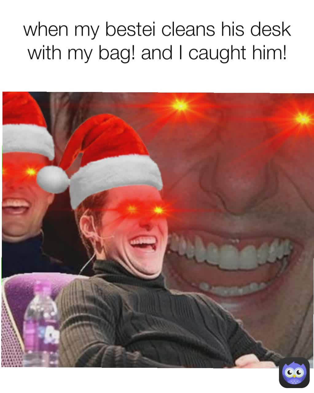 when my bestei cleans his desk with my bag! and I caught him!