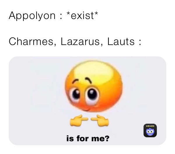 Appolyon : *exist* 

Charmes, Lazarus, Lauts : 