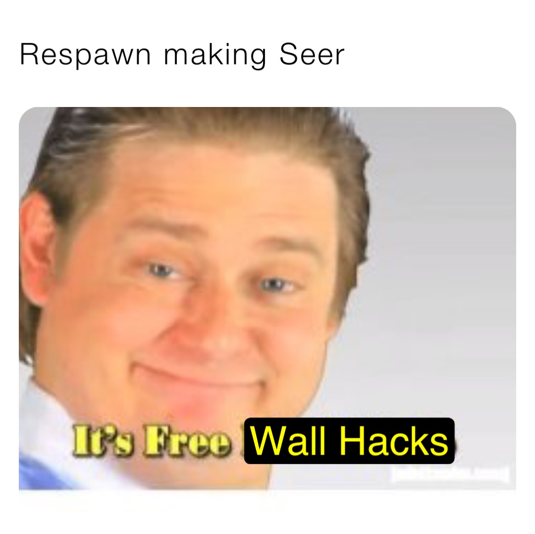 Respawn making Seer Wall Hacks
