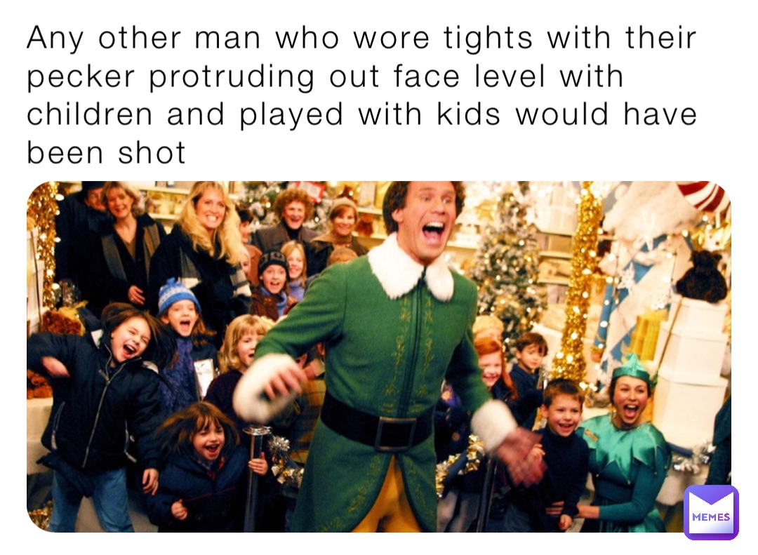 Any other man who wore tights with their pecker protruding out face level with children and played with kids would have been shot