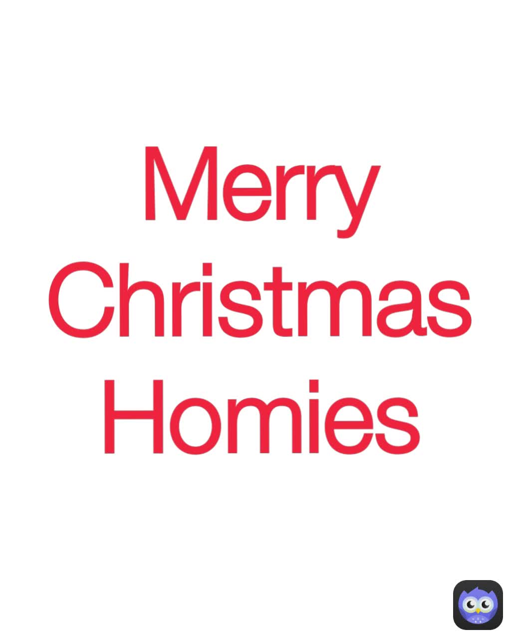Merry Christmas Homies