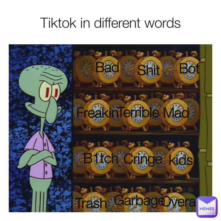 Bad Tiktok in different words Shit Bot  Freakin Terrible Mad B1tch Cringe  kids Trash Garbage Overacts