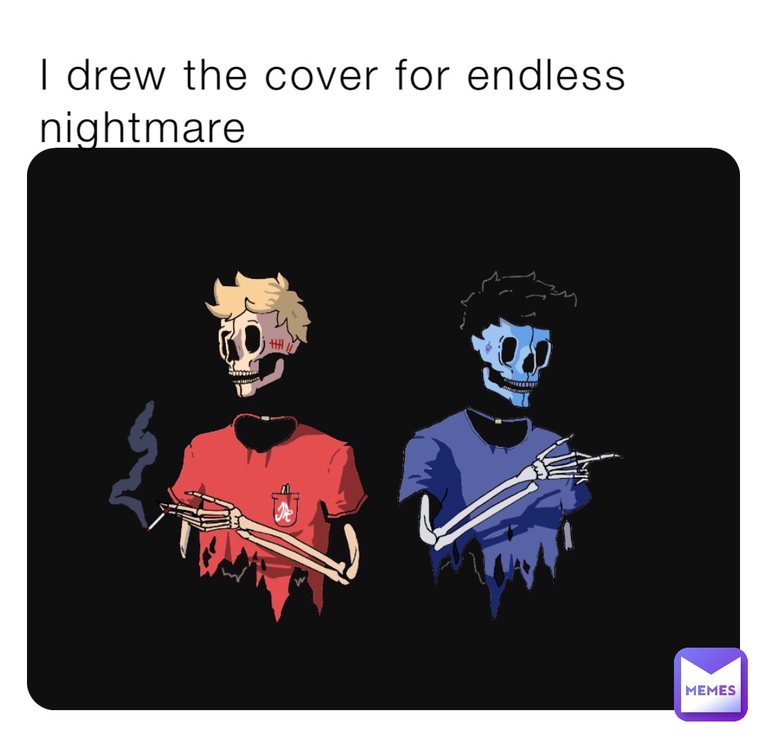 I drew the cover for endless nightmare