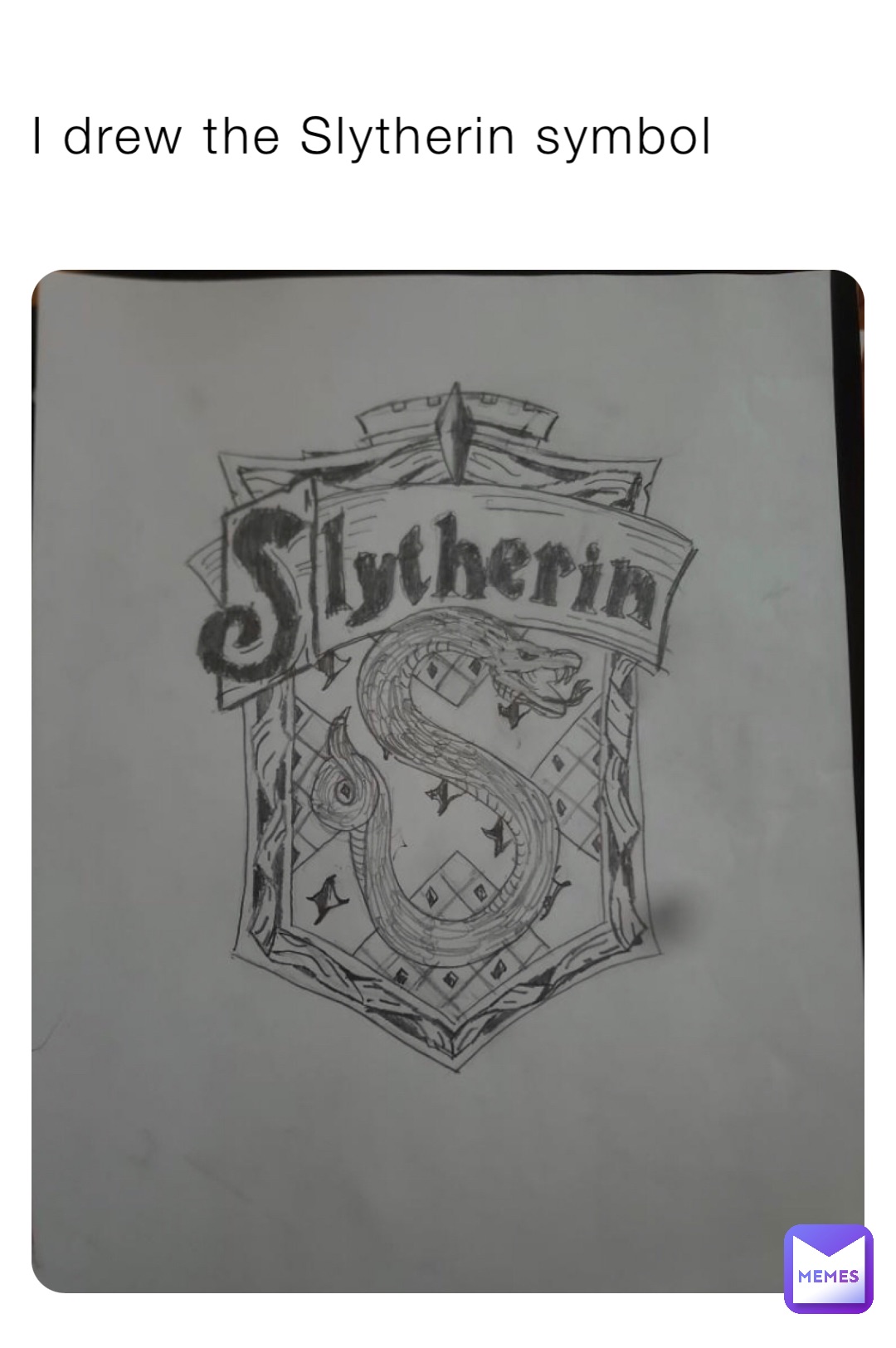I drew the Slytherin symbol