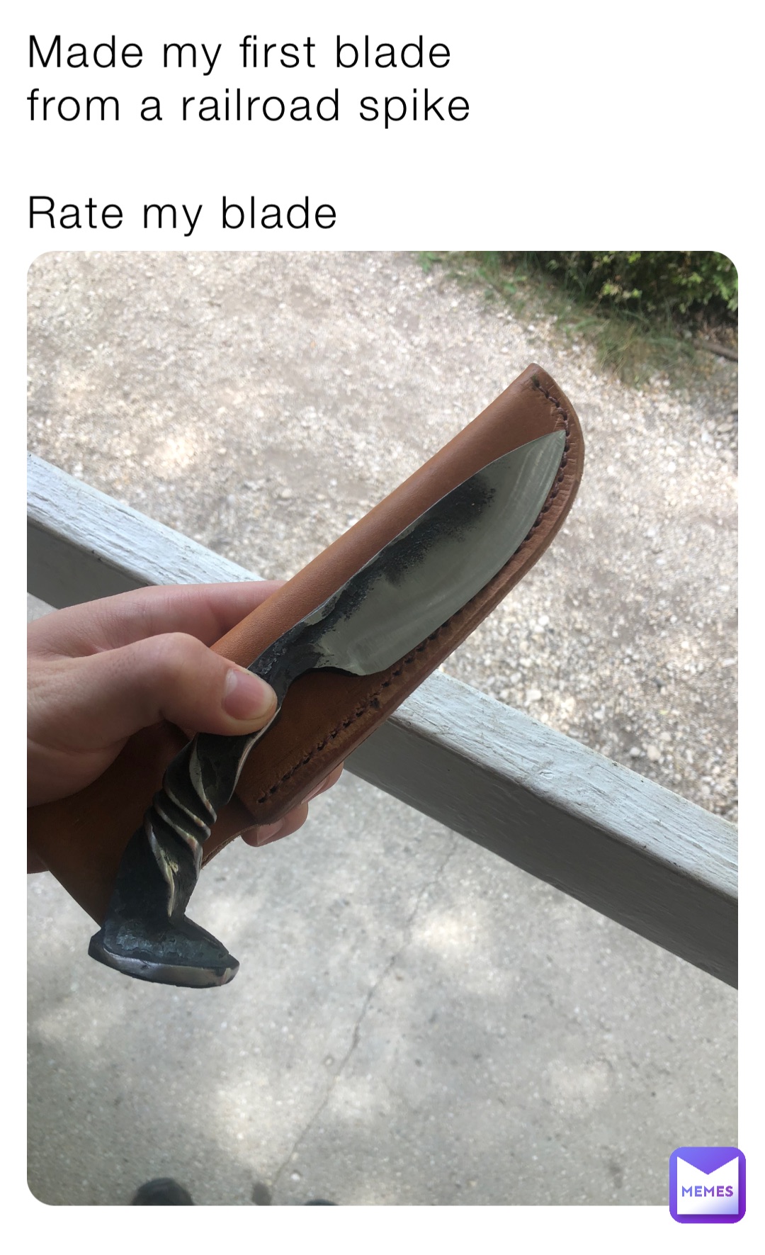 Made my first blade 
from a railroad spike

Rate my blade