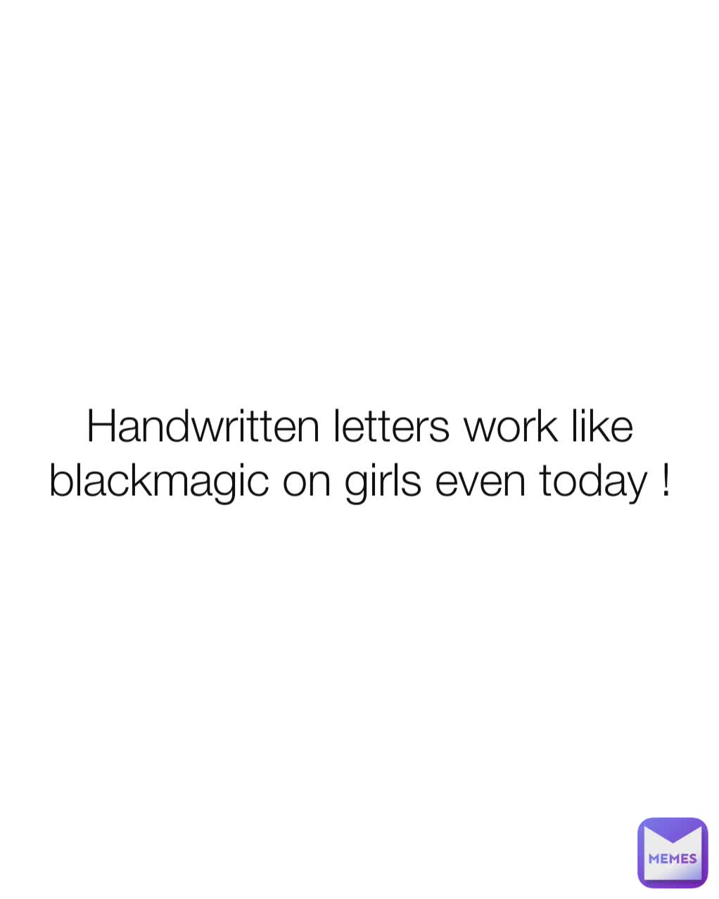 Handwritten letters work like blackmagic on girls even today !