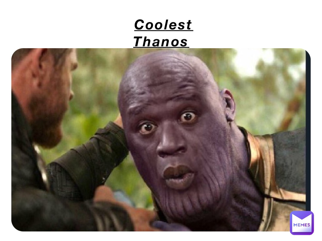 Coolest 
Thanos 🍆