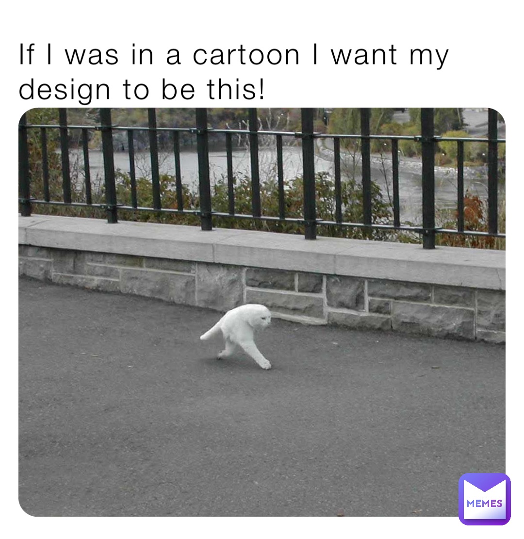 If I was in a cartoon I want my design to be this!