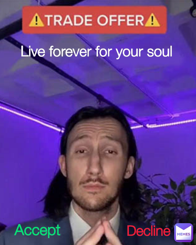 Decline Accept Live forever for your soul