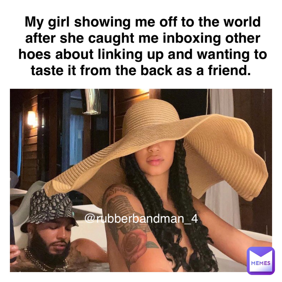 My girl showing me off to the world after she caught me inboxing other hoes about linking up and wanting to taste it from the back as a friend. @rubberbandman_4