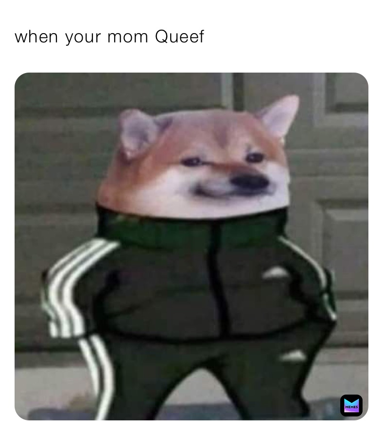 when your mom Queef￼