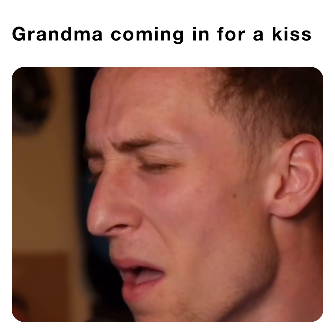 Grandma coming in for a kiss