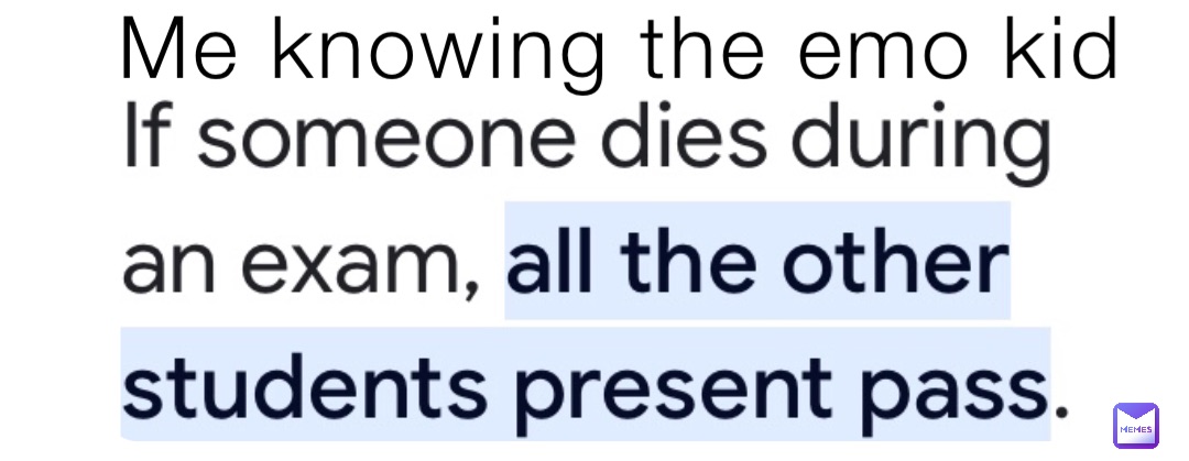Me knowing the emo kid