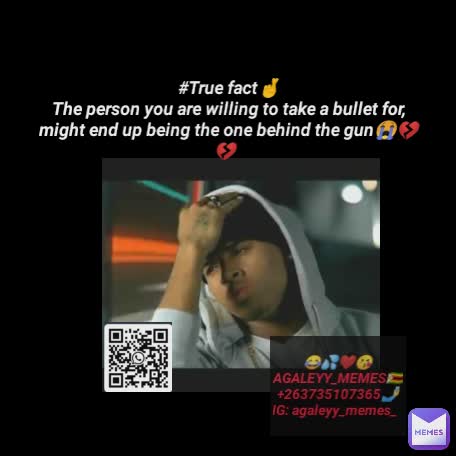#True fact🤞
The person you are willing to take a bullet for, might end up being the one behind the gun😭💔💔 😂💦❤️😘
AGALEYY_MEMES🇿🇼
+263735107365🤳
IG: agaleyy_memes_