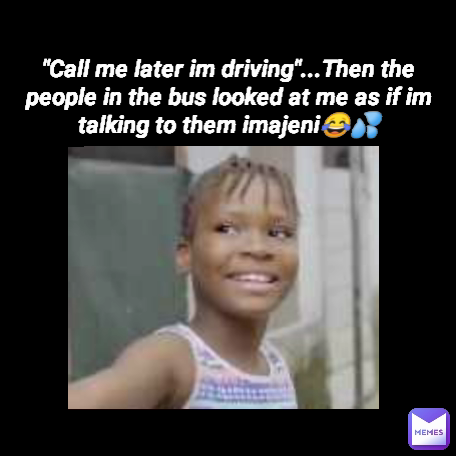 AGALEYY MEMES🇿🇼
+263735107365🤞
IG : agaleyy_memes "Call me later im driving"...Then the people in the bus looked at me as if im talking to them imajeni😂💦
