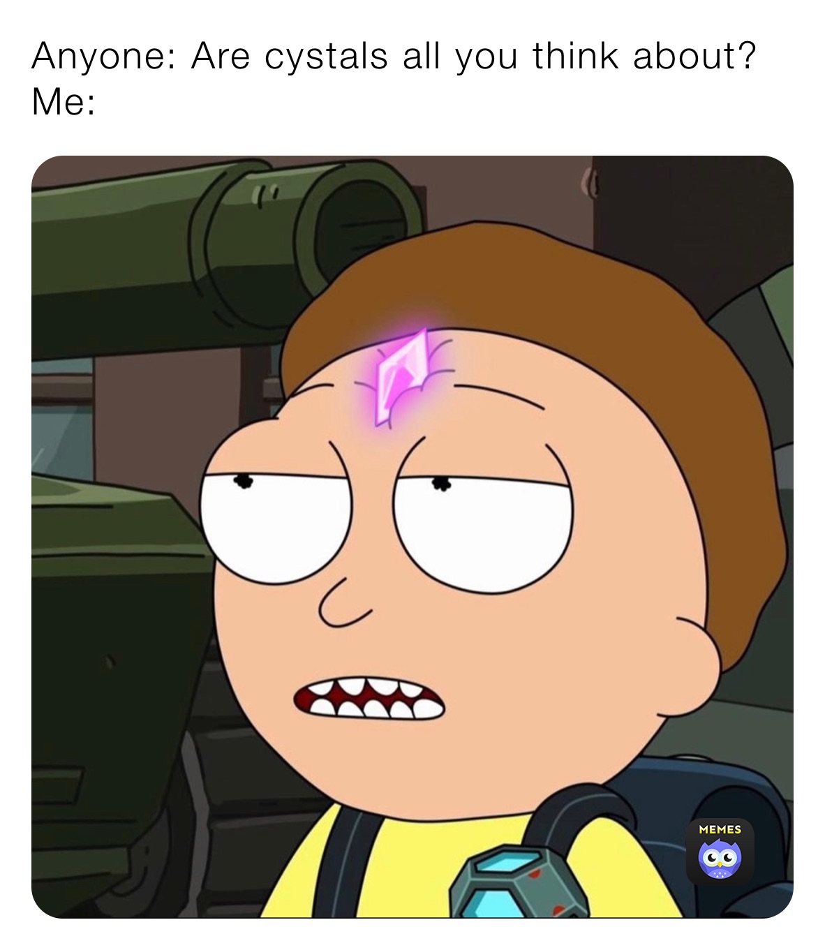 Anyone: Are cystals all you think about? 
Me: 