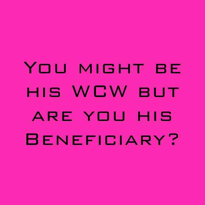 I would like to be both but I would rather be his beneficiary.