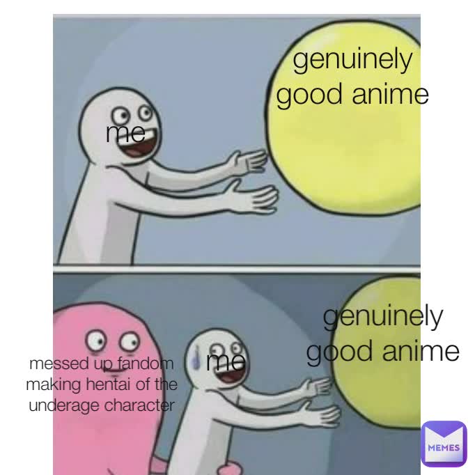 me me genuinely good anime me me genuinely good anime messed up fandom making hentai of the underage character