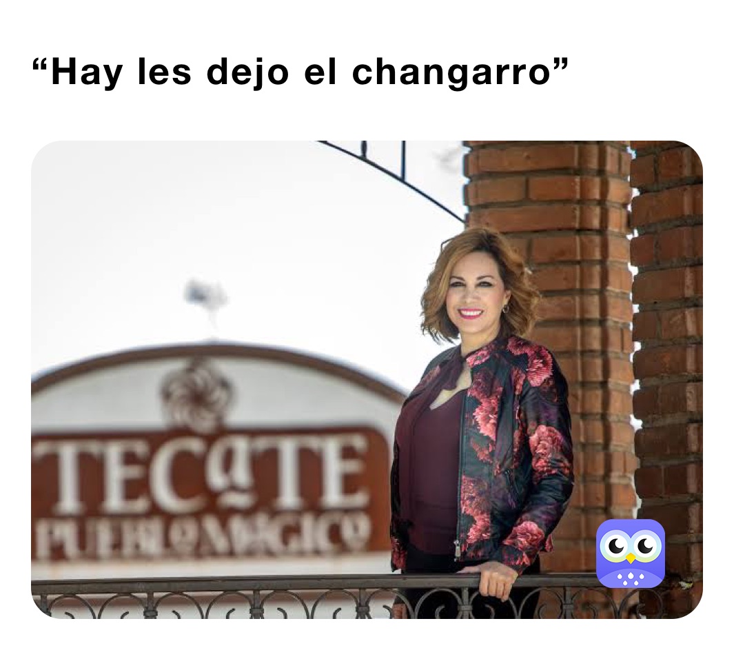 “Hay les dejo el changarro” 