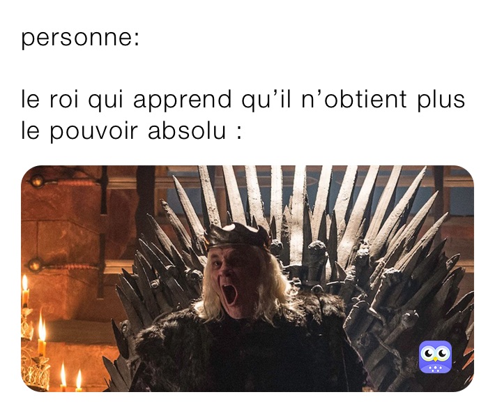 personne:

le roi qui apprend qu’il n’obtient plus le pouvoir absolu :