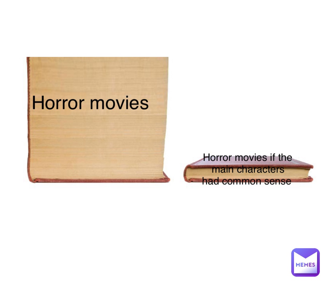 Double tap to edit Horror movies Horror movies if the main characters had common sense