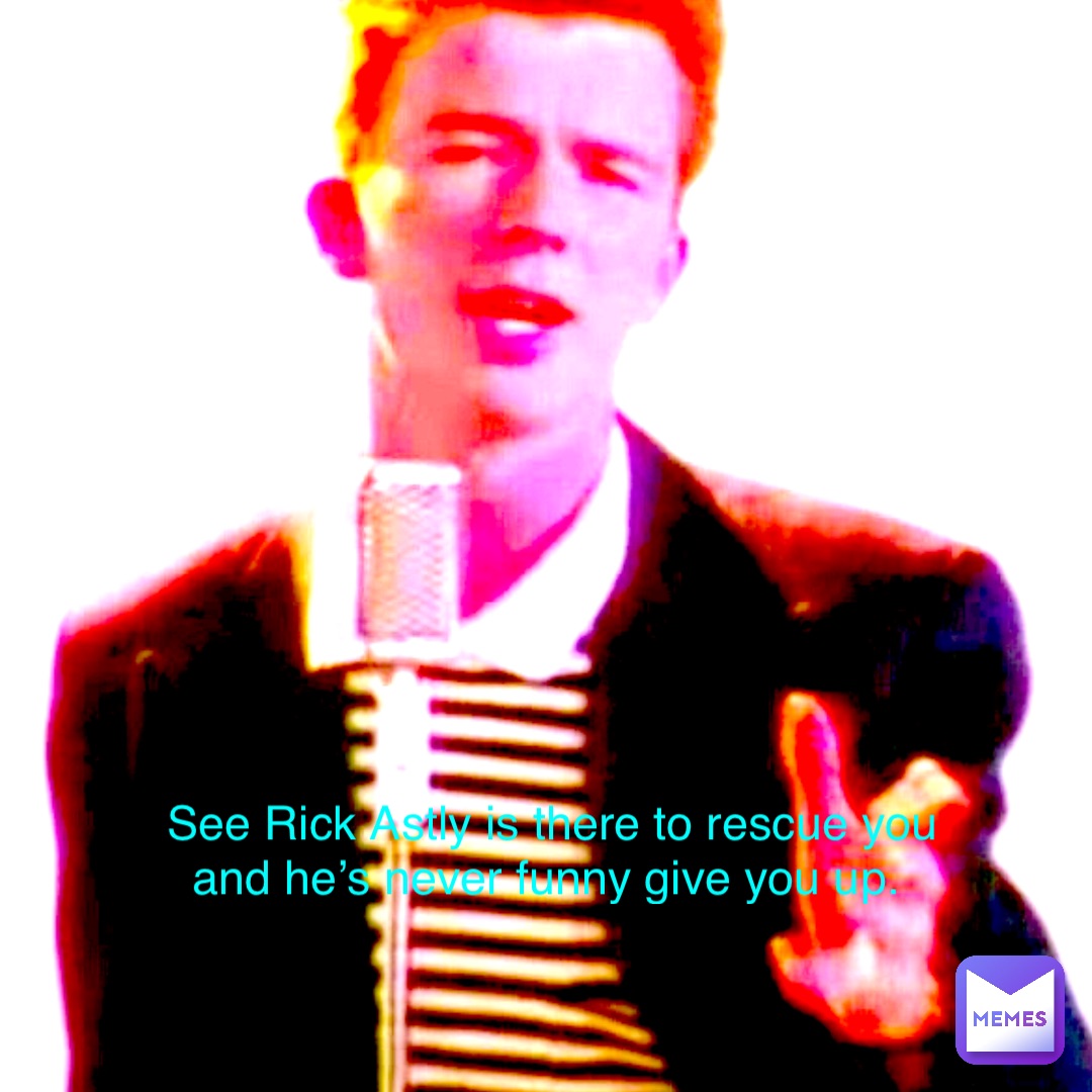 Search up on Google “How to rickroll myself” it will give you good advice.

Like if you agree😑 See Rick Astly is there to rescue you and he’s never funny give you up.