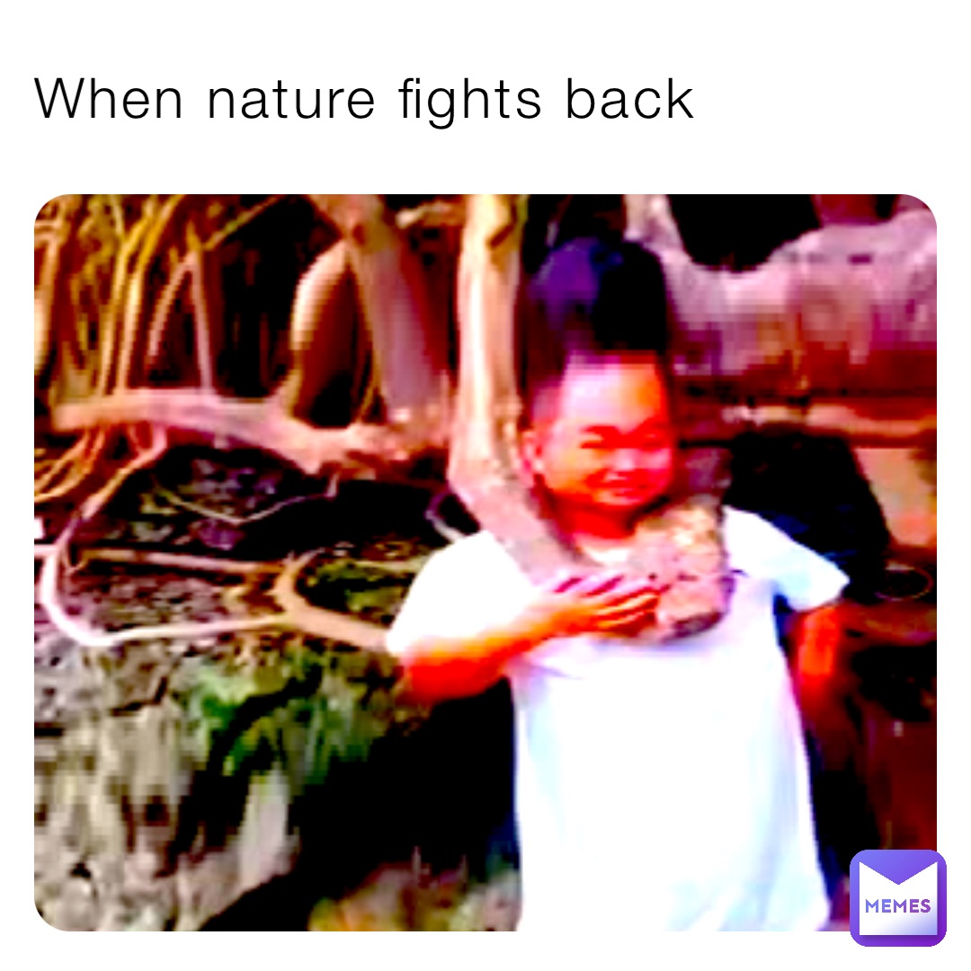 When nature fights back