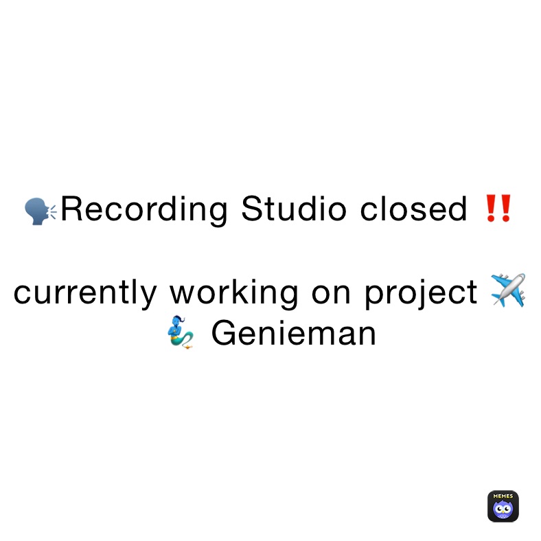 🗣Recording Studio closed ‼️

currently working on project ✈️🧞‍♂️ Genieman 