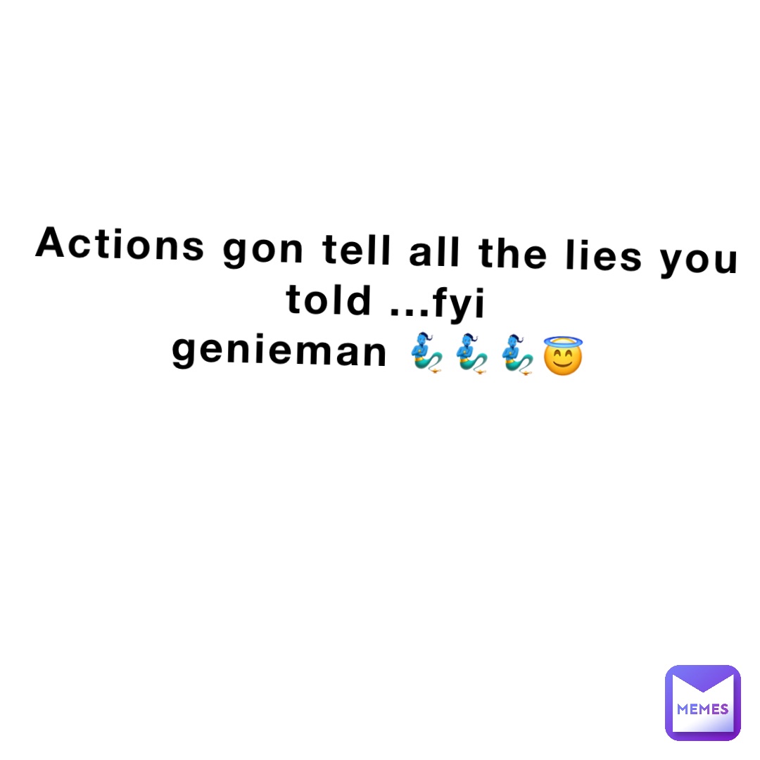 Actions gon tell all the lies you told ...FYI 
Genieman 🧞‍♂️🧞‍♂️🧞‍♂️😇