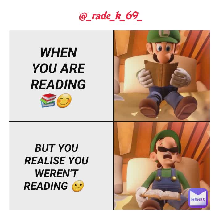 WHEN YOU ARE READING 📚😊 BUT YOU REALISE YOU WEREN'T READING 😕 @_rade_k_69_