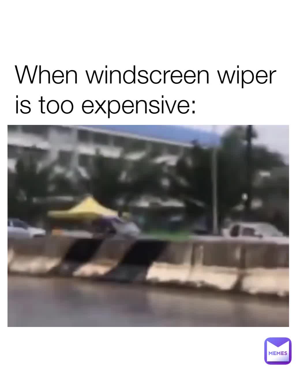 When windscreen wiper is too expensive michael2000true Memes