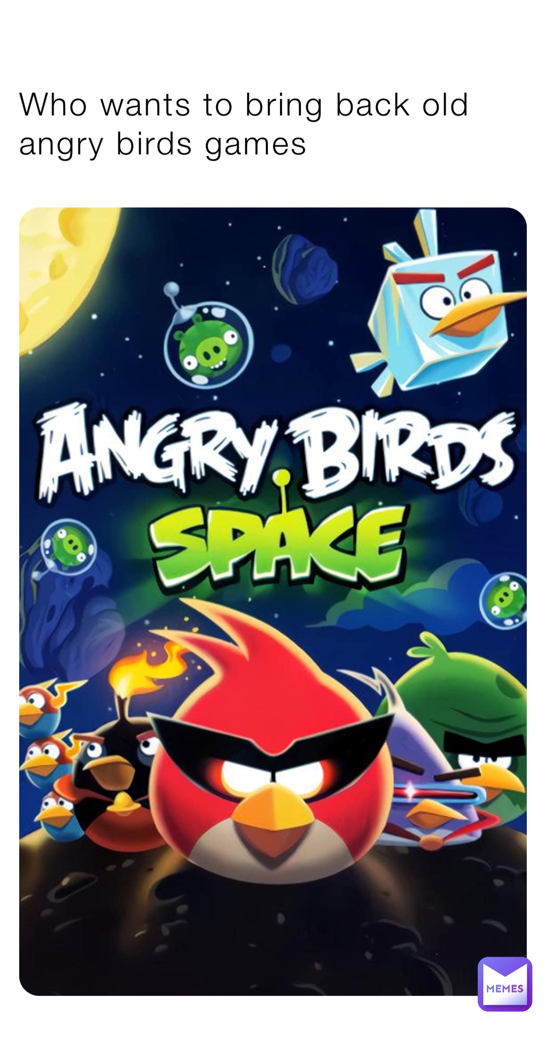 Who wants to bring back old angry birds games