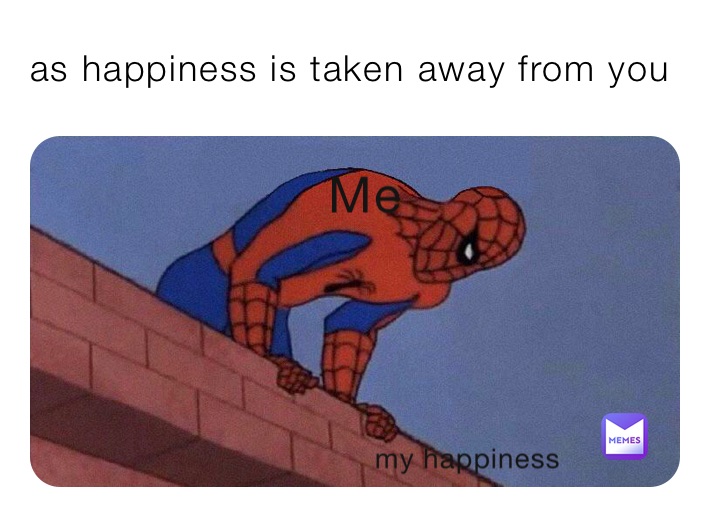 as happiness is taken away from you
