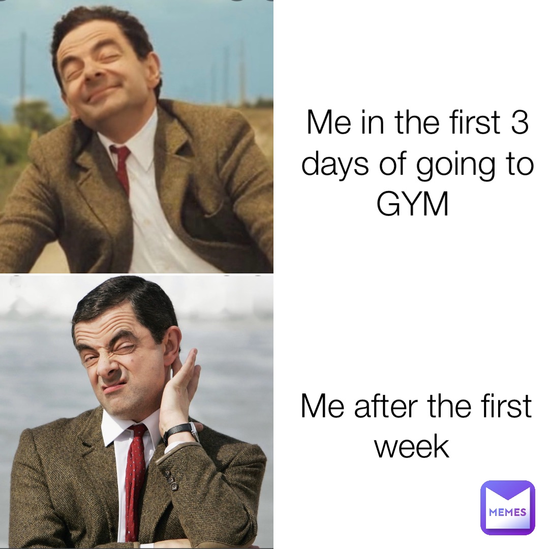 Me in the first 3 days of going to GYM Me after the first week