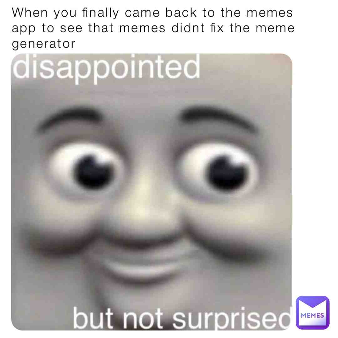 #dailymemes #fixthegenerator #fixthemememaker