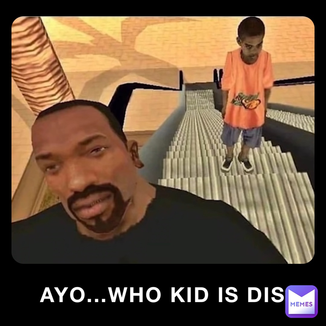 AYO...WHO KID IS DIS