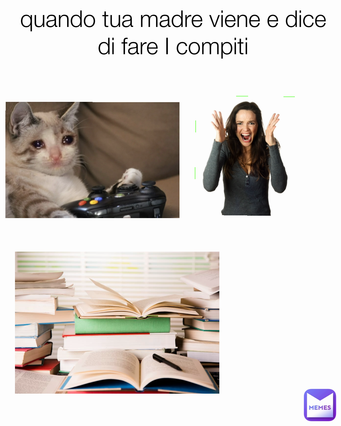 quando tua madre viene e dice di fare I compiti

