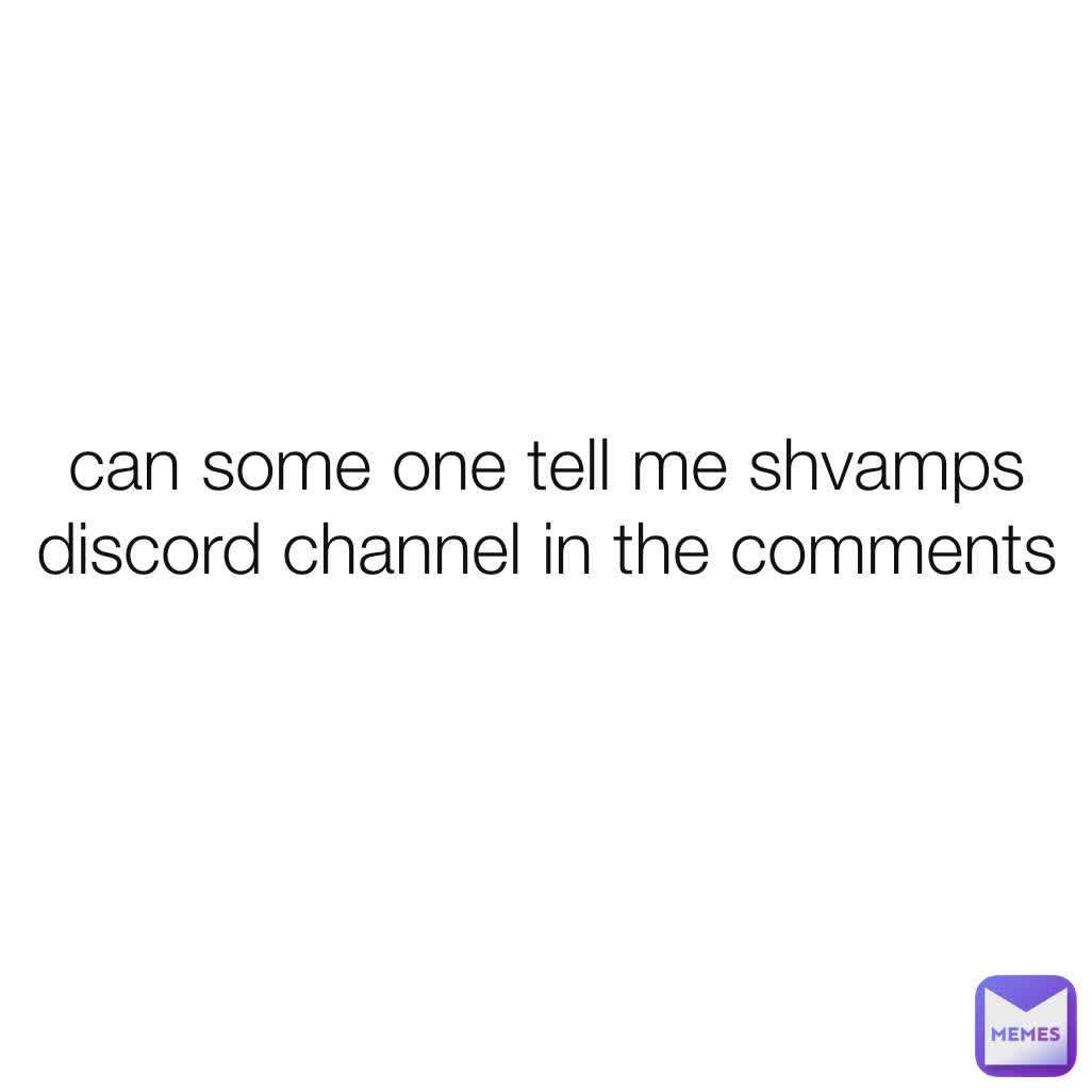 can some one tell me shvamps discord channel in the comments
