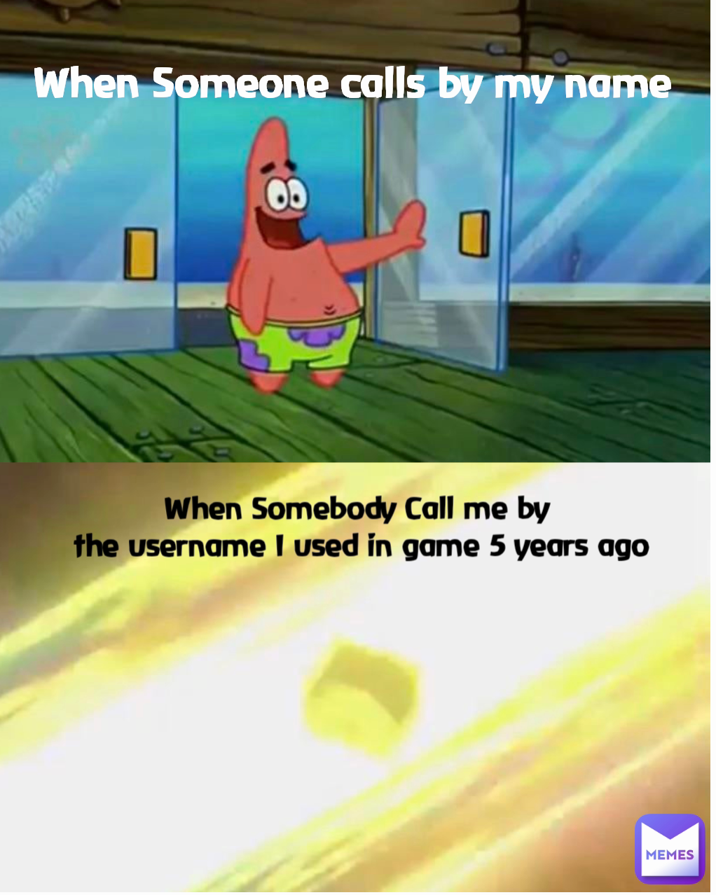 When Someone calls by my name When Somebody Call me by 
the username I used in game 5 years ago