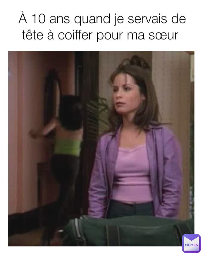 À 10 ans quand je servais de tête à coiffer pour ma sœur 