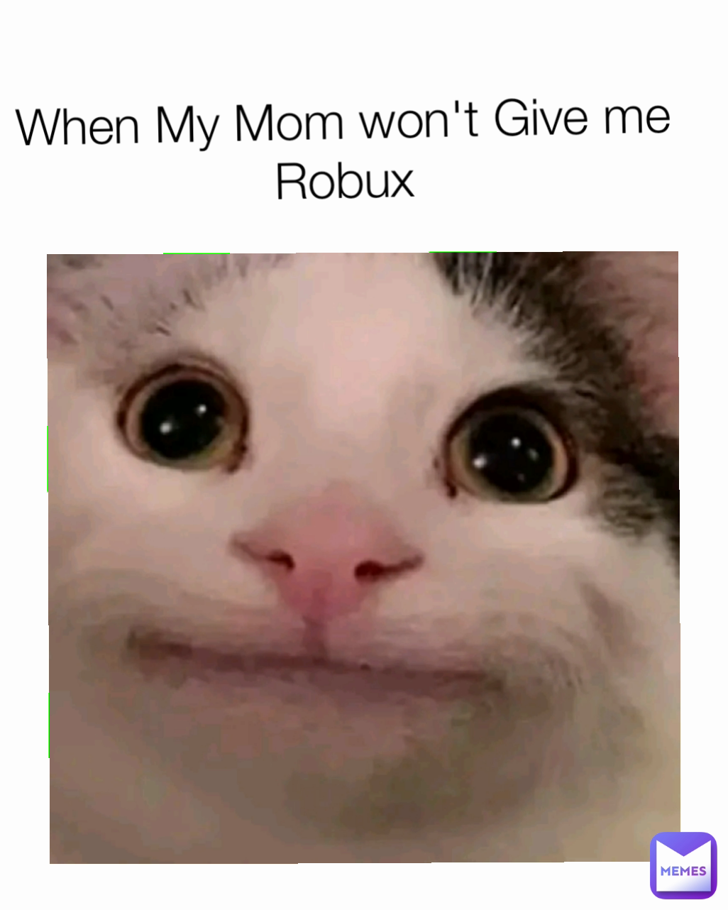 When My Mom won't Give me Robux