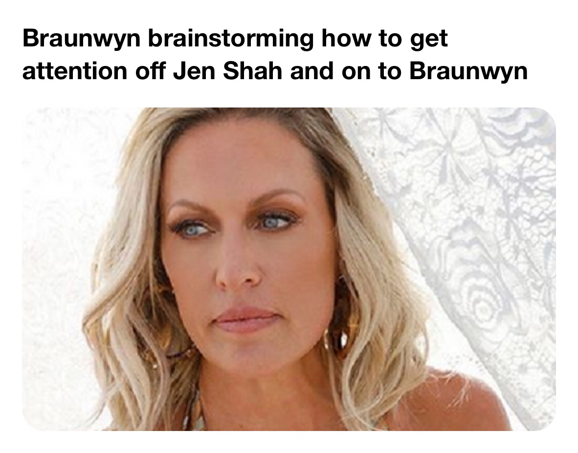 Braunwyn brainstorming how to get attention off Jen Shah and on to Braunwyn