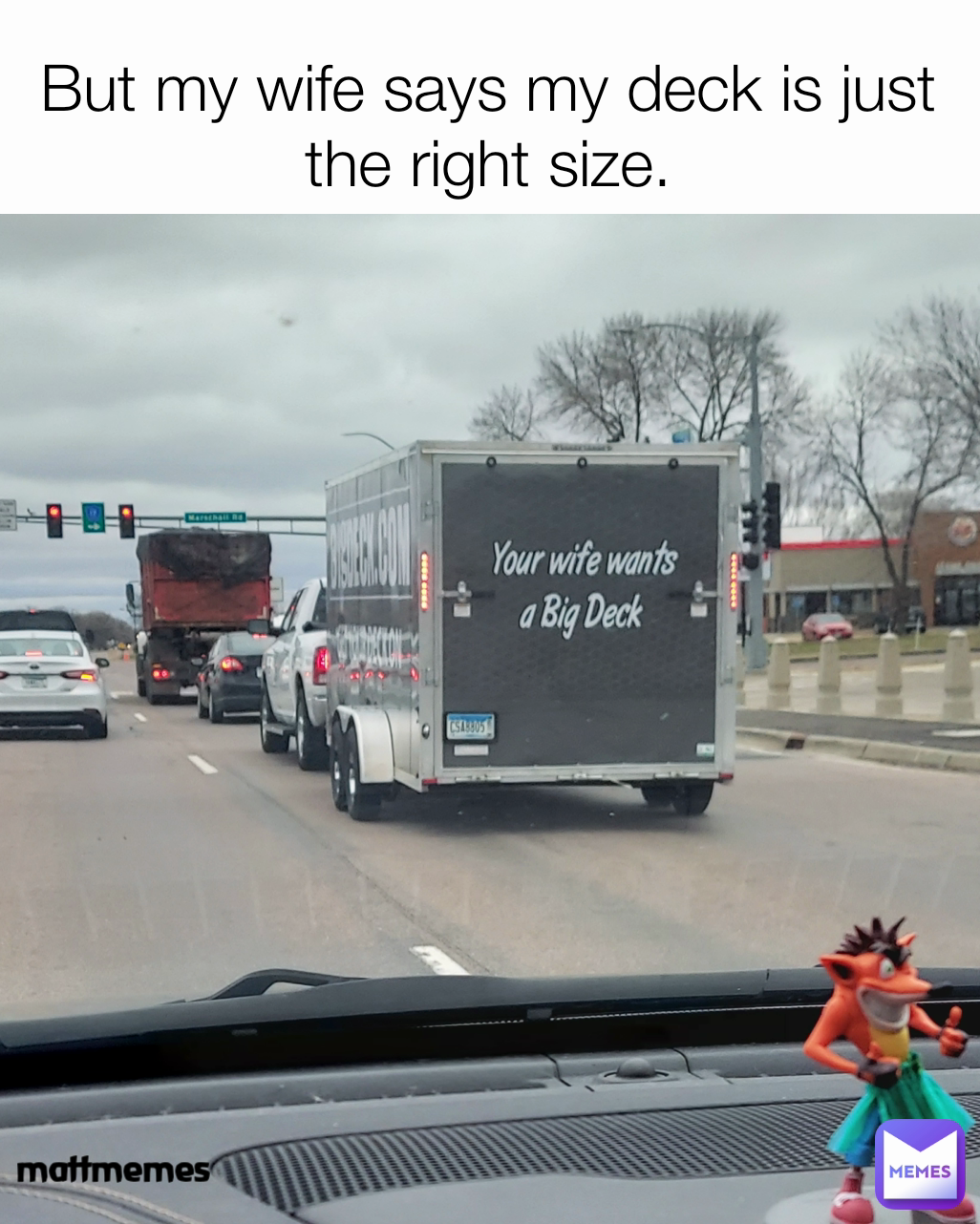 mattmemes But my wife says my deck is just the right size.