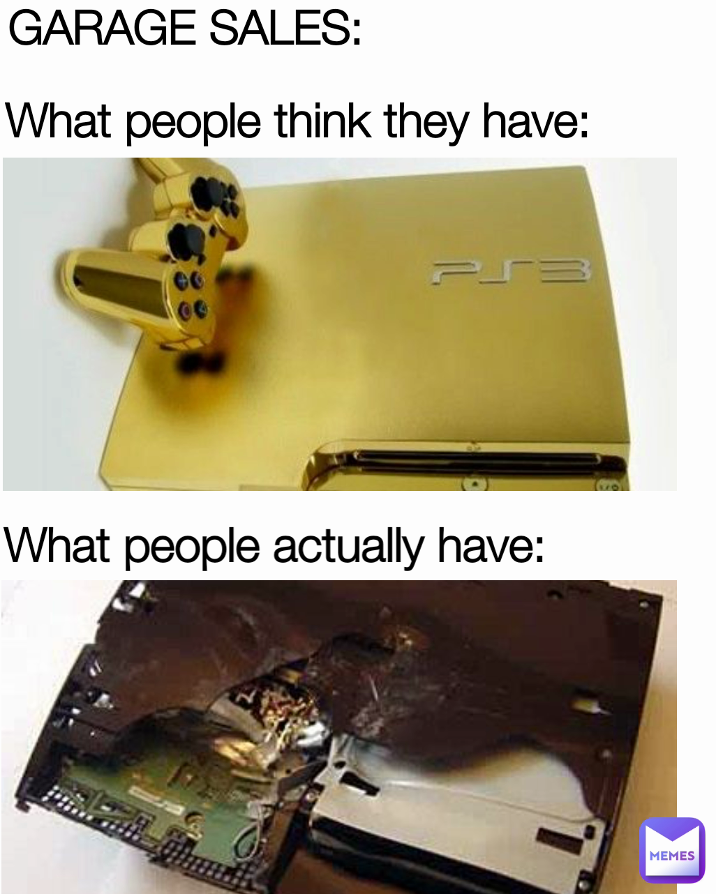 What people actually have: What people think they have: GARAGE SALES: