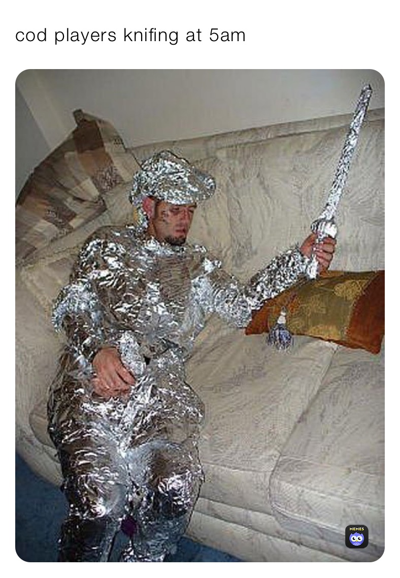 cod players knifing at 5am