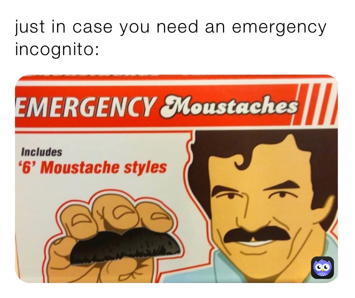 just in case you need an emergency incognito: