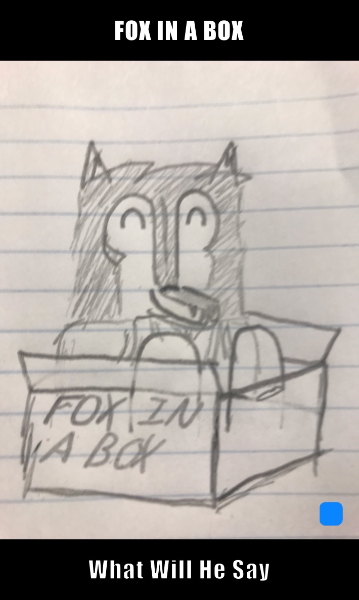 FOX IN A BOX What Will He Say